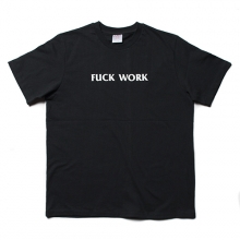 FUCK WORK TEE / BLACK